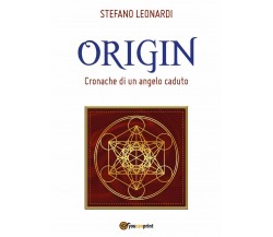 Origin - Cronache di un angelo caduto	 di Stefano Leonardi,  2017,  Youcanprint