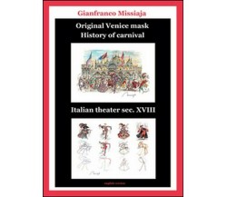 Original Venice mask. History of carnival  di Gianfranco Missiaja,  2015 - ER