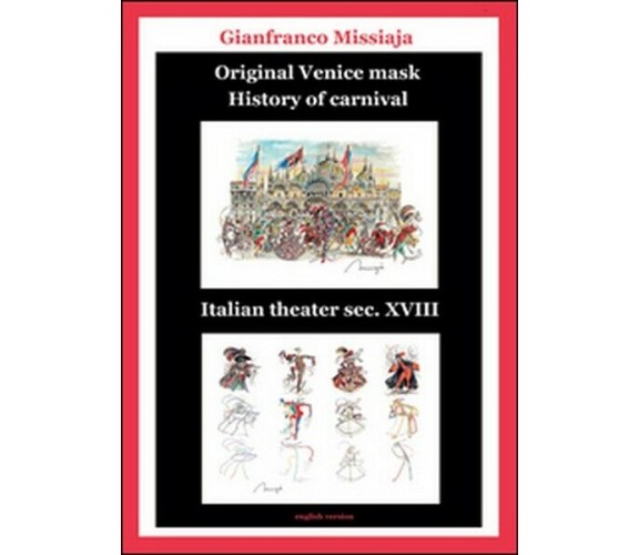 Original Venice mask. History of carnival  di Gianfranco Missiaja,  2015 - ER