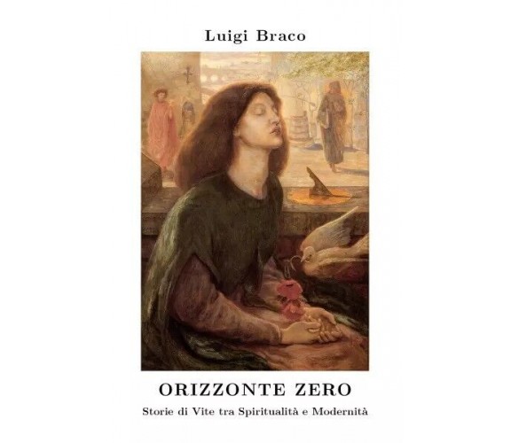 Orizzonte Zero. Storie di Vite tra Spiritualità e Modernità di Luigi Braco, 20