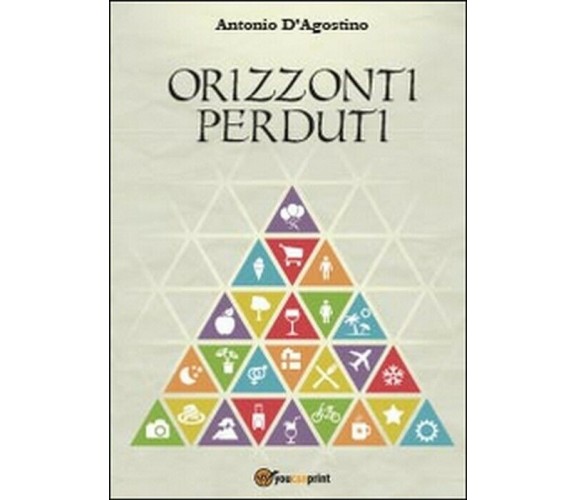 Orizzonti perduti - Antonio D’Agostino,  2014,  Youcanprint