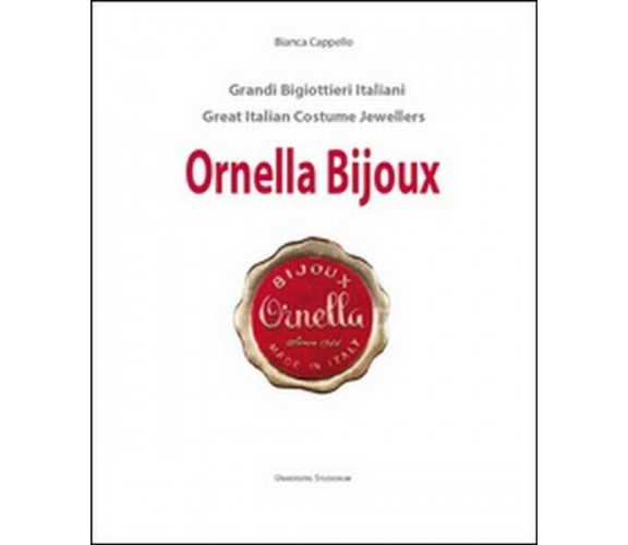 Ornella bijoux. Ediz. italiana e inglese  di Bianca Cappello,  2015 - ER