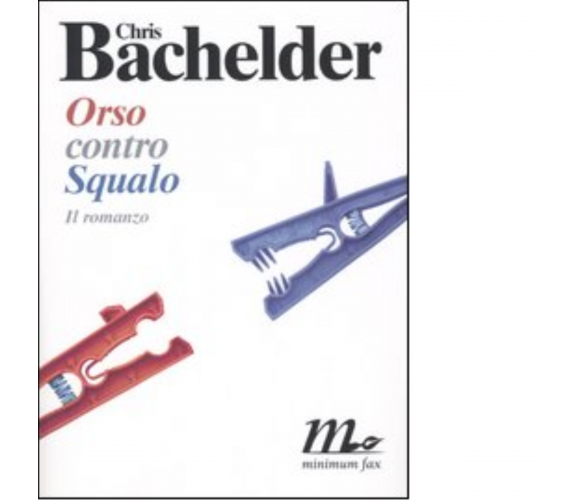 Orso contro Squalo di Chris Bachelder - minimum fax, 2004