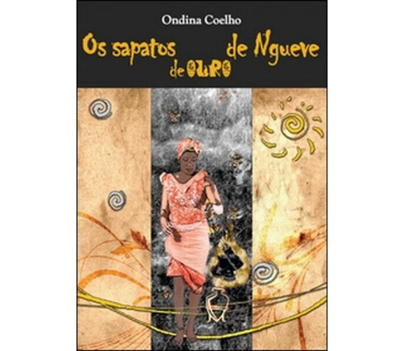 Os sapatos de ouro de Ngueve  di Ondina Coelho,  2015,  Youcanprint - ER