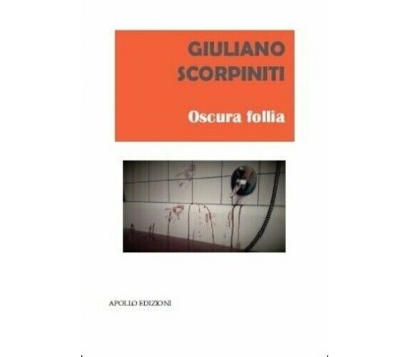 Oscura follia di Giuliano Scorpiniti, 2020, Apollo Edizioni