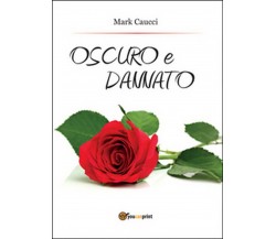 Oscuro e dannato	 di Mark Caucci,  2015,  Youcanprint