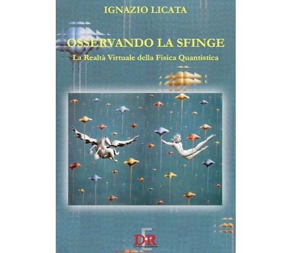 Osservando la sfinge. La realtà virtuale della fisica quantistica di Ignazio Li