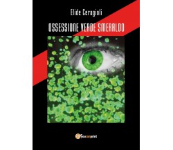 Ossessione verde smeraldo	 di Elide Ceragioli,  2019,  Youcanprint