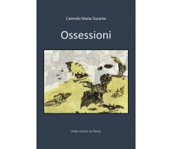 Ossessioni	 di Carmelo Maria Durante,  2019,  Youcanprint