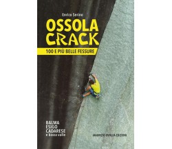 Ossola crack. 100 e più belle fessure - Enrico Serino - Maurizio Oviglia, 2022