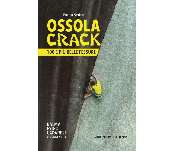 Ossola crack. 100 e più belle fessure - Enrico Serino - Maurizio Oviglia, 2022