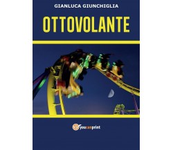 Ottovolante	 di Gianluca Giunchiglia,  2016,  Youcanprint