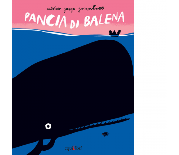 PANCIA DI BALENA. EDIZ. ILLUSTRATA di Gonçalves António Jorge - 2017