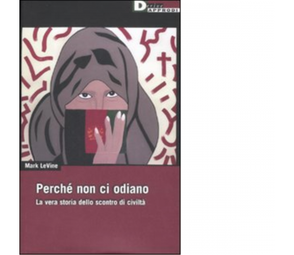 PERCHÉ NON CI ODIANO. di MARK LEVINE - DeriveApprodi editore, 2008