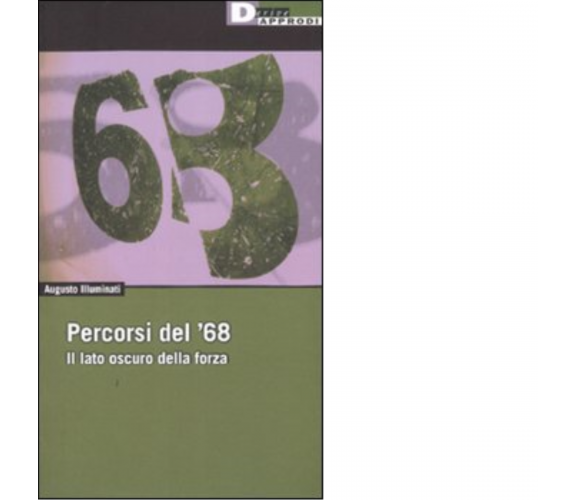 PERCORSI DEL '68. di AUGUSTO ILLUMINATI - DeriveApprodi editore, 2007