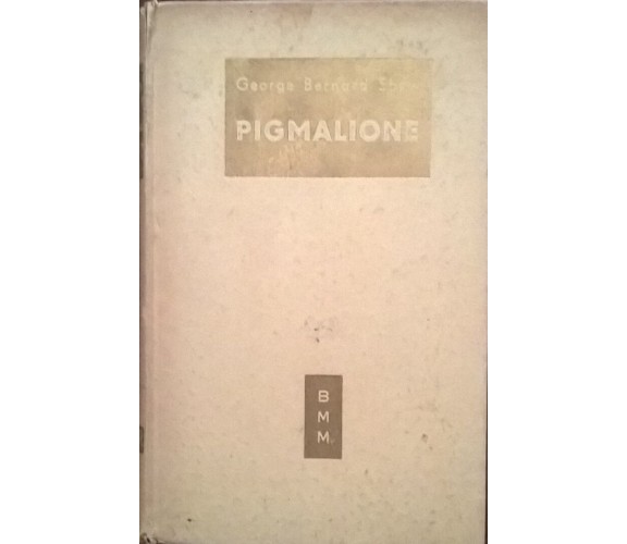 PIGMALIONE - George Bernard Shaw (Mondadori BMM 1951) Ca