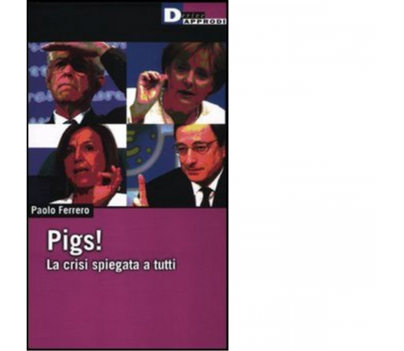 PIGS! di PAOLO FERRERO - DeriveApprodi editore, 2012