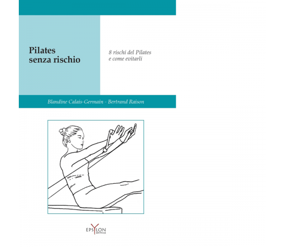 PILATES SENZA RISCHIO di Calais-Germain Blandine; Raison Bertrand- Epsylon, 2021