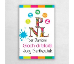 PNL per bambini. Giochi di felicit	 di Judy Bartkowiak, 2013, Errekappa