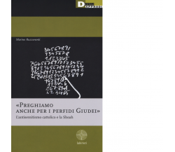 PREGHIAMO ANCHE PER I PERFIDI GIUDEI di MARINO RUZZENENTI - DeriveApprodi, 2018