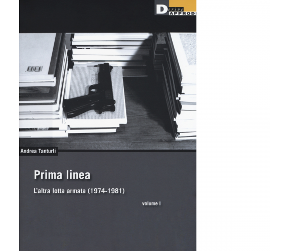 PRIMA LINEA VOL. I di ANDREA TANTURLI - DeriveApprodi editore, 2019