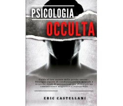 PSICOLOGIA OCCULTA: Guida al lato oscuro della psiche umana - Strategie segrete 