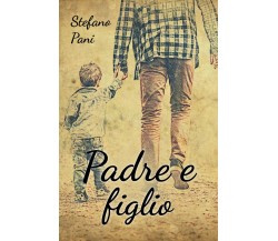 Padre e figlio	 di Stefano Pani,  2019,  Youcanprint