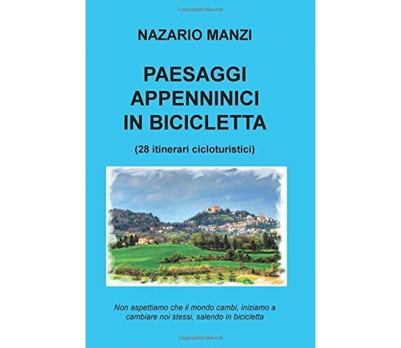 Paesaggi appenninici in bicicletta - Nazario Manzi - ilmiolibro, 2015 