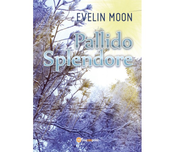 Pallido Splendore - di Evelin Moon,  2017,  Youcanprint