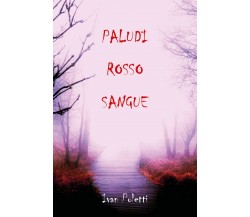 Paludi rosso sangue	 di Ivan Poletti,  2019,  Youcanprint