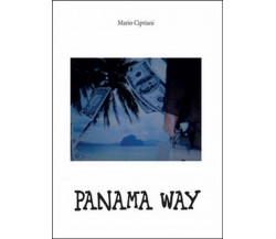 Panama way	 di Mario Cipriani,  2016,  Youcanprint