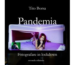 Pandemia. Fotografare in lockdown	 di Tito Borsa,  2021,  Youcanprint