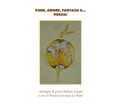 Pane, amore, fantasia e... poesia! Antologia di poesie dedicate al pane di Faust