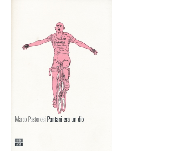 Pantani era un dio di Marco Pastonesi,  2014,  66th And 2nd