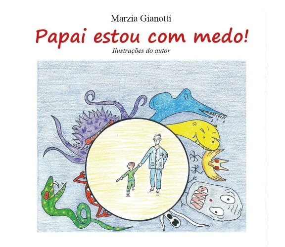 Papai, estou com medo!  di Marzia Gianotti,  2016,  Youcanprint - ER