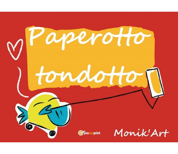  Paperotto tondotto - Monica Ciabattini,  2019,  Youcanprint