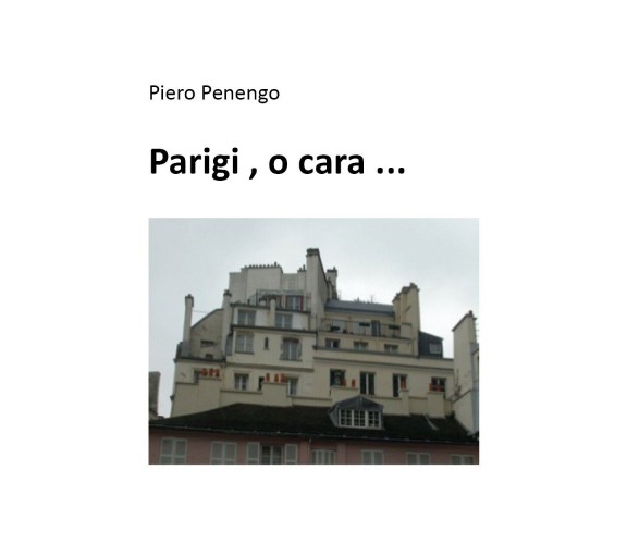 Parigi , o cara ... di Piero Penengo,  2021,  Youcanprint