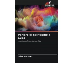 Parlare di spiritismo a Cuba - Luisa Martínez - Edizioni Sapienza, 2022