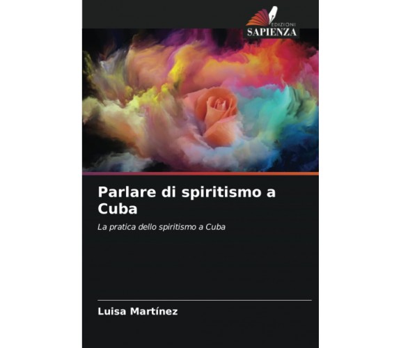 Parlare di spiritismo a Cuba - Luisa Martínez - Edizioni Sapienza, 2022