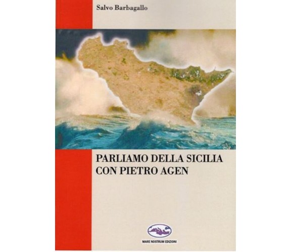 Parliamo della Sicilia con Pietro Agen - Barbagallo - Mare nostrum edizioni-2017