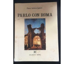 Parlo con Roma - Piero Imberciadori,  Ed.press - P