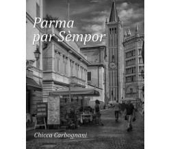 Parma par sèmpor	 di Chicca Carbognani,  2018,  Youcanprint