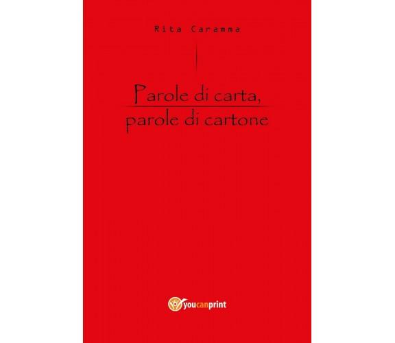 Parole di carta, parole di cartone di Rita Caramma,  2018,  Youcanprint