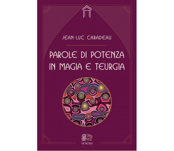 Parole di potenza in magia e teurgia - Jean-Luc Caradeu - Venexia, 2020