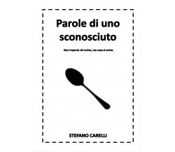 Parole di uno sconosciuto	 di Stefano Carelli,  2016,  Youcanprint