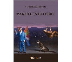 Parole indelebili	 di Verdiana D’Ippolito,  2015,  Youcanprint