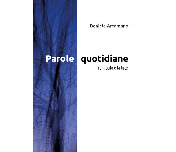 Parole quotidiane di Daniele Arcomano,  2017,  Youcanprint