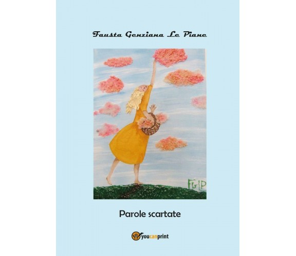 Parole scartate di Fausta Genziana Le Piane,  2017,  Youcanprint