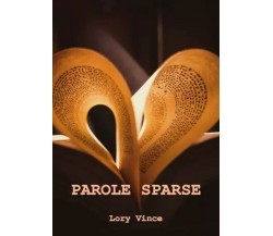  Parole sparse... di Lory Vince, 2022, Youcanprint