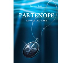 Partenope. Agonia del mare di Francesco Lutri,  2021,  Youcanprint